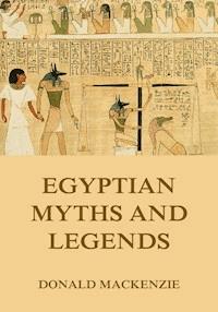 Egyptian Myths And Legend - Donald Mackenzie - E-Book