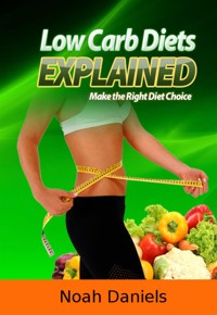Low Carb Diets Explained - Noah Daniels - E-Book