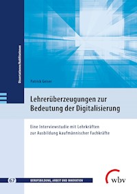 Lehrerüberzeugungen zur Bedeutung der Digitalisierung - Patrick Geiser - kostenlos E-Book
