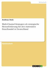 Multi-Channel-Strategien als strategische Herausforderung für den stationären Einzelhandel in Deutschland - Andreas Stolz - E-Book