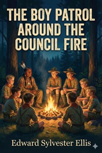 The Boy Patrol Around the Council Fire - Edward Sylvester Ellis - E-Book