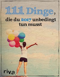 111 Dinge, die du 2017 unbedingt tun musst -  - E-Book
