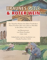 Braunes Gold & Roter Wein - Heinz Feuchter - E-Book