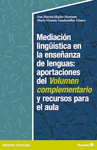Mediación lingüística en la enseñanza de lenguas:aportaciones del volumen complementario y recursos para el aula - Ana Martín-Macho Harrison - E-Book
