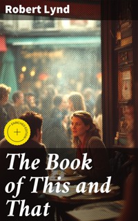 The Book of This and That - Robert Lynd - E-Book