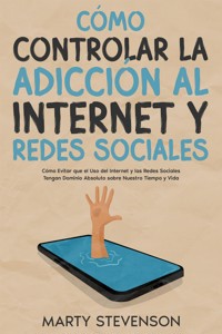 Cómo Controlar la Adicción al Internet y Redes Sociales - Marty Stevenson - E-Book