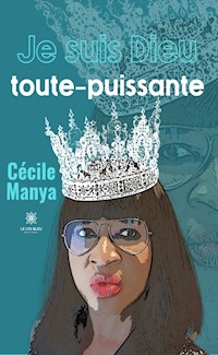 Je suis Dieu toute-puissante - Cécile Manya - E-Book