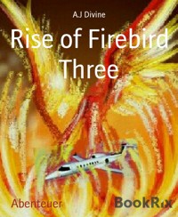 Rise of Firebird Three - A J Divine - kostenlos E-Book
