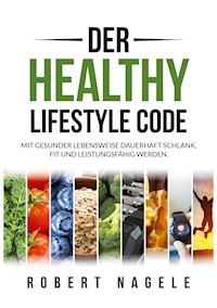 Der Healthy Lifestyle Code - Robert Nagele - E-Book