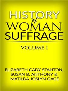 History of Woman Suffrage - Volume I - Susan B. Anthony - E-Book