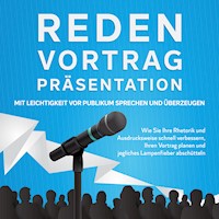 Reden, Vortrag, Präsentation - Mit Leichtigkeit vor Publikum sprechen und überzeugen: Wie Sie Ihre Rhetorik und Ausdrucksweise schnell verbessern, Ihren Vortrag planen und jegliches Lampenfieber abschütteln - Leon Bahlsen - Hörbuch