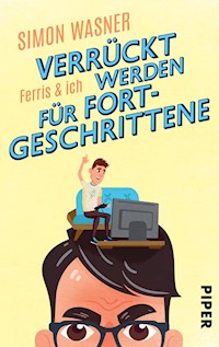 Ferris & Ich - Verrückt werden für Fortgeschrittene - Simon Wasner - E-Book