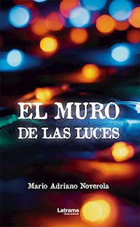 El muro de las luces - Mario Adriano Noverola - E-Book