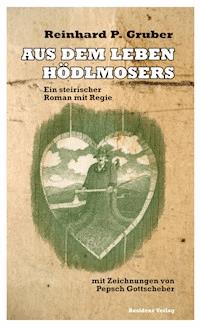 Aus dem Leben Hödlmosers - Reinhard P. Gruber - E-Book