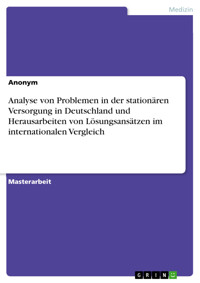 Analyse von Problemen in der stationären Versorgung in Deutschland und Herausarbeiten von Lösungsansätzen im internationalen Vergleich -  - E-Book