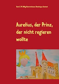 Aurelius, der Prinz, der nicht regieren wollte - E. M. Hölig - E-Book