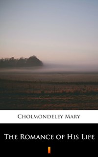 The Romance of His Life - Mary Cholmondeley - E-Book