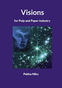 Visions for pulp and paper industry - Pekka Niku - E-Book