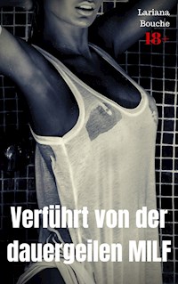 Verführt von der dauergeilen MILF - Lariana Bouche - E-Book