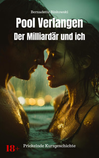Pool Verlangen - der Millardär und ich - Bernadette Binkowski - E-Book