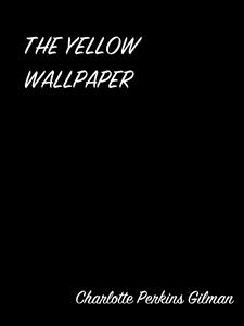 The Yellow Wallpaper - Charlotte Perkins Gilman - E-Book