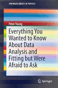 Everything You Wanted to Know About Data Analysis and Fitting but Were Afraid to Ask - Peter Young - E-Book
