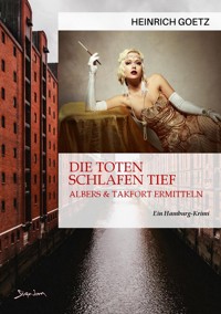 DIE TOTEN SCHLAFEN TIEF - Heinrich Goetz - E-Book
