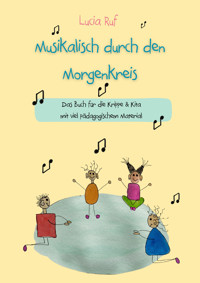Musikalisch durch den Morgenkreis: Liederbuch - Lucia Ruf - E-Book