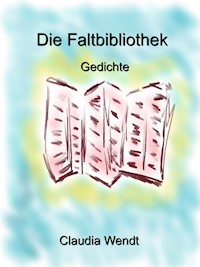 Die Faltbibliothek - Claudia Wendt - E-Book