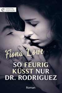 So feurig küsst nur Dr. Rodriguez - Fiona Lowe - E-Book