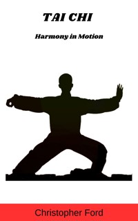 Tai Chi: Harmony in Motion - Christopher Ford - E-Book