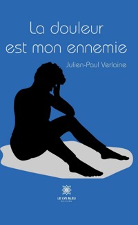 La douleur est mon ennemie - Julien-Paul Verlaine - E-Book