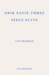 Erik Satie Three Piece Suite - Ian Penman - E-Book