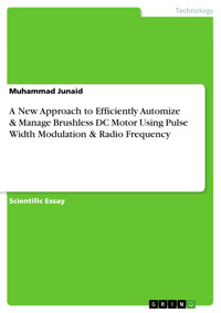 A New Approach to Efficiently Automize & Manage Brushless DC Motor Using Pulse Width Modulation & Radio Frequency - Muhammad Junaid - E-Book