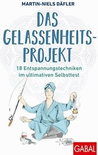 Das Gelassenheitsprojekt - Martin-Niels Däfler - E-Book