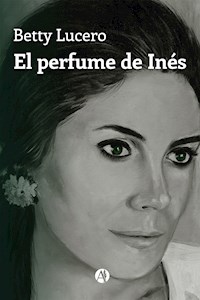 El perfume de Inés - Betty Lucero - E-Book