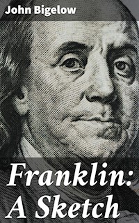 Franklin: A Sketch - John Bigelow - E-Book