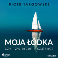 Moja łódka, czyli zwierzenia szaleńca - Piotr Targowski - Hörbuch