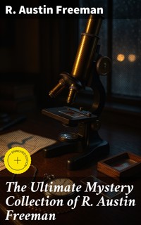 The Ultimate Mystery Collection of R. Austin Freeman - R. Austin Freeman - E-Book