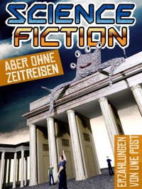 Science Fiction - aber ohne Zeitreisen - Uwe Post - E-Book
