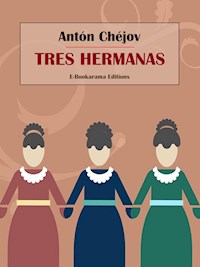 Tres hermanas - Anton Chejov - E-Book