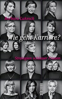 Wie geht Karriere? - Barbara Lukesch - E-Book