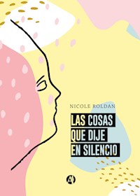 Las cosas que dije en silencio - Nicole Roldan - E-Book