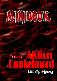 MINIBOOK 023: Aktion Dunkelmord - W. A. Hary - E-Book