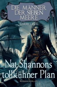 Die Männer der sieben Meere: Nat Shannons tollkühner Plan - Larry Lash - E-Book