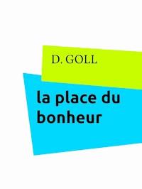 la place du bonheur - D. Goll - E-Book