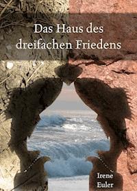 Das Haus des dreifachen Friedens - Irene Euler - E-Book