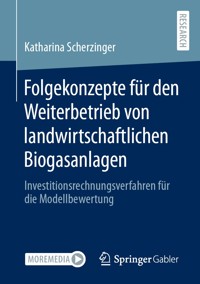 Folgekonzepte für den Weiterbetrieb von landwirtschaftlichen Biogasanlagen - Katharina Scherzinger - E-Book