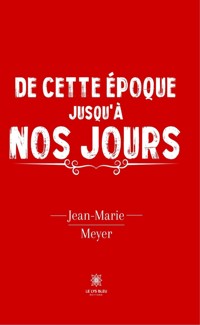 De cette époque jusqu'à nos jours - Jean-Marie Meyer - E-Book
