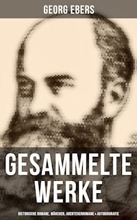 Gesammelte Werke: Historische Romane, Märchen, Abenteuerromane & Autobiografie - Georg Ebers - E-Book